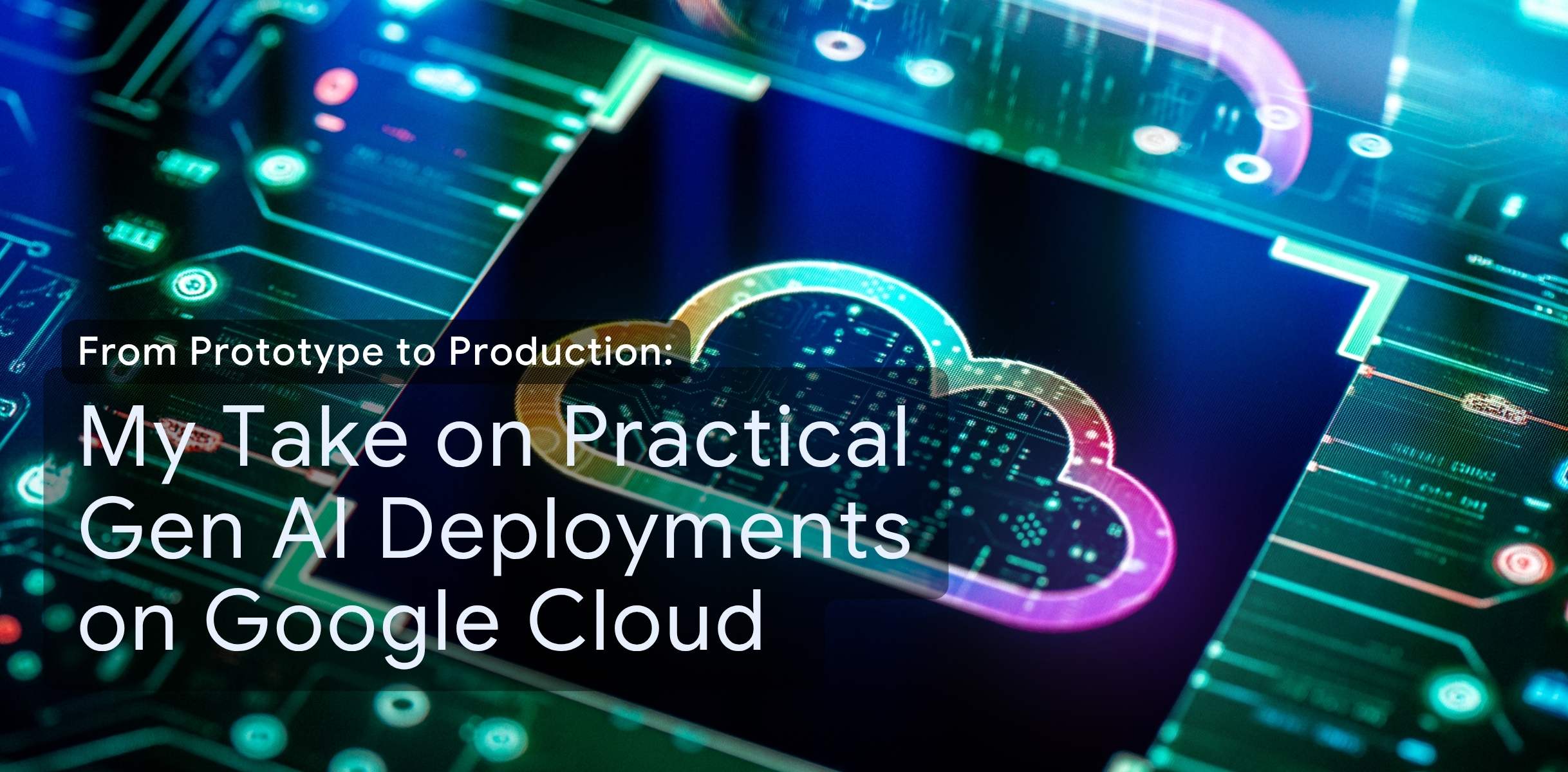 Cover Image for From Prototype to Production: My Take on Practical Gen AI Deployments on Google Cloud